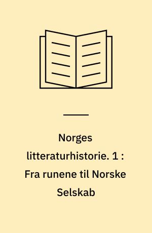 Norges litteraturhistorie. 1 : Fra runene til Norske Selskab