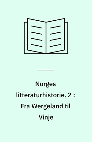 Norges litteraturhistorie. 2 : Fra Wergeland til Vinje