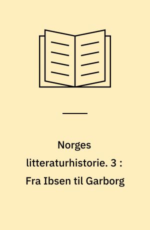Norges litteraturhistorie. 3 : Fra Ibsen til Garborg