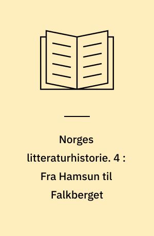 Norges litteraturhistorie. 4 : Fra Hamsun til Falkberget