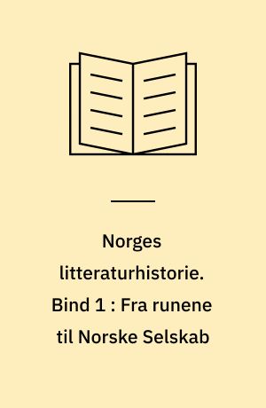 Norges litteraturhistorie. Bind 1 : Fra runene til Norske Selskab