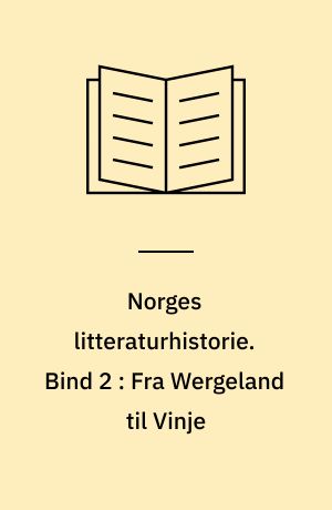 Norges litteraturhistorie. Bind 2 : Fra Wergeland til Vinje