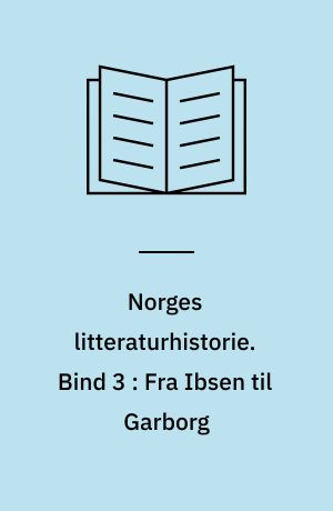 Norges litteraturhistorie. Bind 3 : Fra Ibsen til Garborg