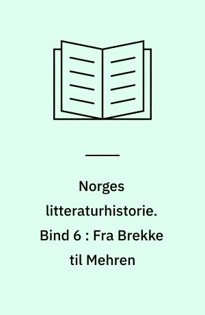 Norges litteraturhistorie. Bind 6 : Fra Brekke til Mehren