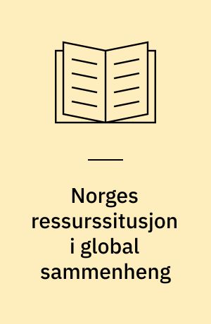 Norges ressurssitusjon i global sammenheng : utredning avgitt i oktober 1974
