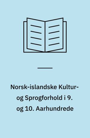 Norsk-islandske Kultur- og Sprogforhold i 9. og 10. Aarhundrede