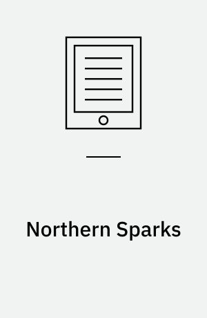 Northern Sparks : Innovation, Technology Policy, and the Arts in Canada from Expo 67 to the Internet Age