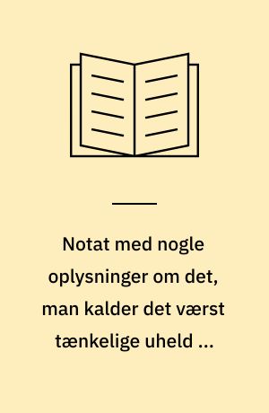 Notat med nogle oplysninger om det, man kalder det værst tænkelige uheld på Barsebäck
