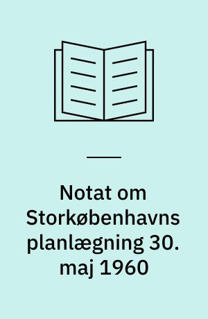 Notat om Storkøbenhavns planlægning 30. maj 1960