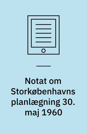 Notat om Storkøbenhavns planlægning 30. maj 1960