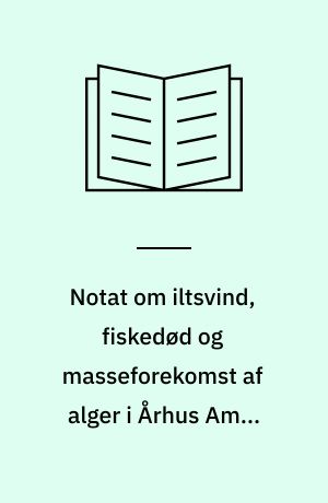 Notat om iltsvind, fiskedød og masseforekomst af alger i Århus Amts marine områder : notat