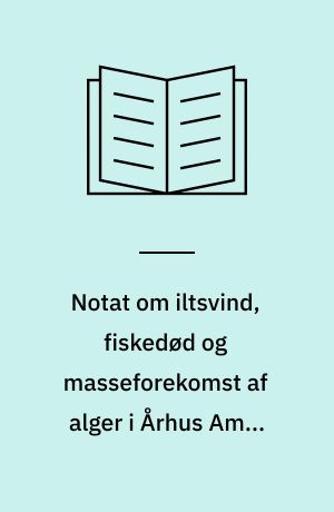 Notat om iltsvind, fiskedød og masseforekomst af alger i Århus Amts marine områder : notat