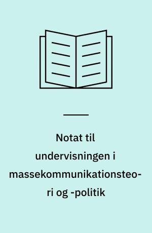 Notat til undervisningen i massekommunikationsteori og -politik