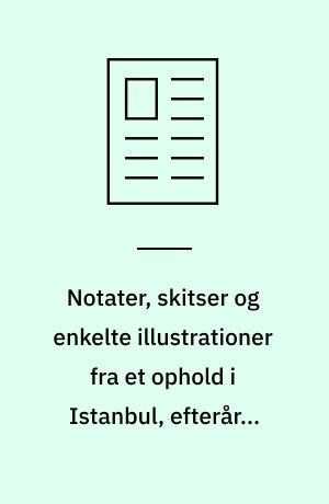 Notater, skitser og enkelte illustrationer fra et ophold i Istanbul, efteråret 2007