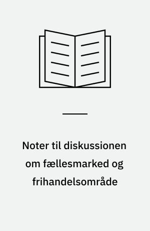 Noter til diskussionen om fællesmarked og frihandelsområde