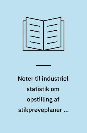Noter til industriel statistik om opstilling af stikprøveplaner og kontrolkort