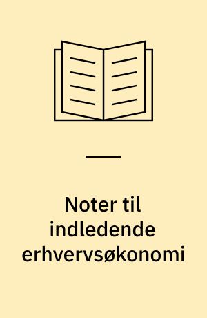 Noter til indledende erhvervsøkonomi : Introduktion til driftsøkonomien og beskrivende driftsøkonomi
