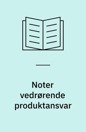 Noter vedrørende produktansvar : undervisningsmateriale til brug for cand.merc.-studiet på Handelshøjskolen i Århus