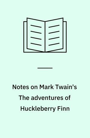 Notes on Mark Twain's The adventures of Huckleberry Finn