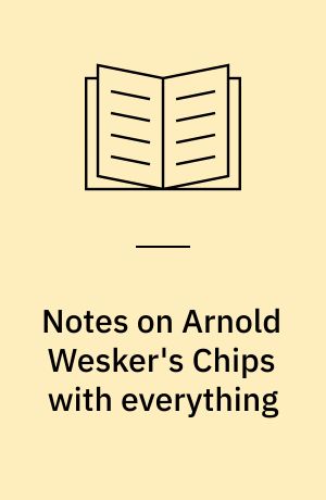 Notes on Arnold Wesker's Chips with everything