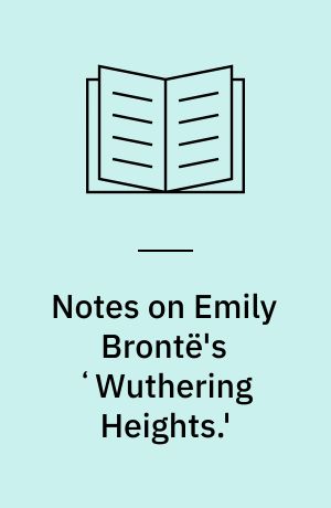 Notes on Emily Brontë's ʻWuthering Heights.'