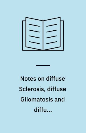 Notes on diffuse Sclerosis, diffuse Gliomatosis and diffuse Glioblastomatosis of the brain with a report of two cases