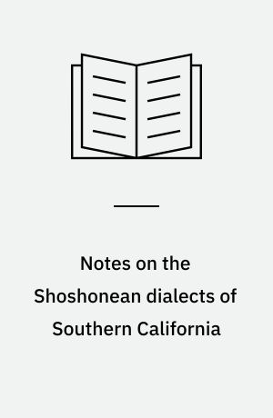Notes on the Shoshonean dialects of Southern California