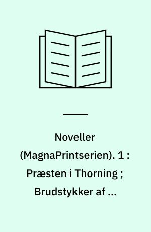 Noveller. 1 : Præsten i Thorning ; Brudstykker af en Landsbydegns Dagbog ; Røverstuen ; Jøderne paa Hald ; Ak! Hvor forandret! (Stor skrift)