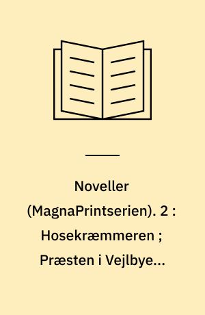 Noveller. 2 : Hosekræmmeren ; Præsten i Vejlbye ; Kjeltringliv ; Eneboeren paa Bolbjerg ; Marie ; Skytten paa Aunsbjerg ; De tre Helligaftener (Stor skrift)
