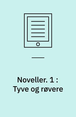 Noveller. 1 : Tyve og røvere