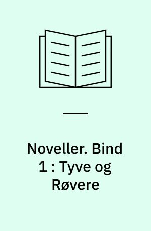 Noveller. Bind 1 : Tyve og Røvere