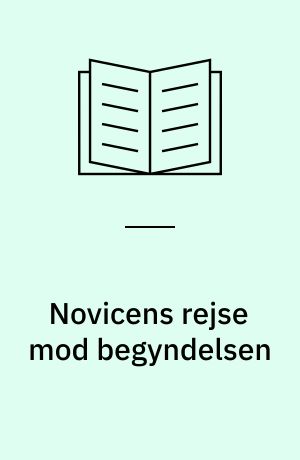 Novicens rejse mod begyndelsen : en psykoterapeutisk praksisrationalitet