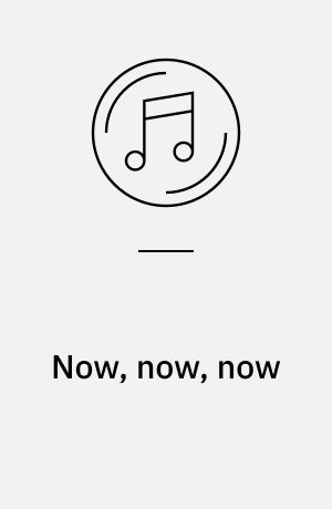 Now, now, now : vals