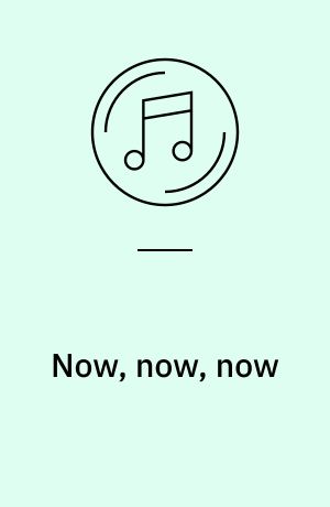 Now, now, now : vals