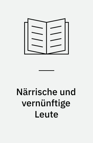 Närrische und vernünftige Leute : Lustspiel in 5 Aufzügen