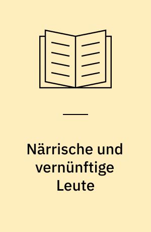 Närrische und vernünftige Leute : Lustspiel in 5 Aufzügen