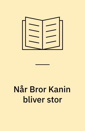 Når Bror Kanin bliver stor