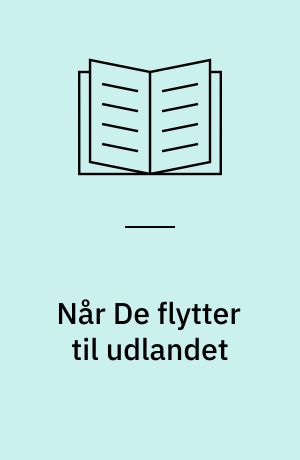 Når De flytter til udlandet : skattepligt, grænsegængere, dobbeltbeskatning