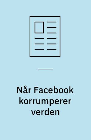 Når Facebook korrumperer verden : som en sten i skovsøens blanke overflade