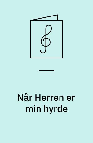 Når Herren er min hyrde : Fader vor: 5 sange for lige stemmer; 4 : kor for lige stemmer