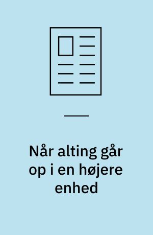 Når alting går op i en højere enhed