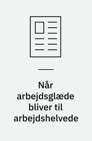 Når arbejdsglæde bliver til arbejdshelvede