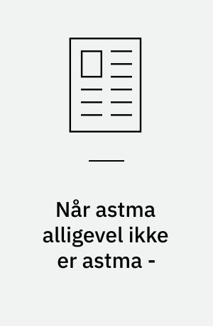 Når astma alligevel ikke er astma -