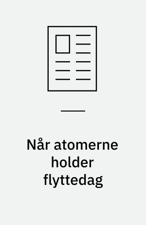 Når atomerne holder flyttedag
