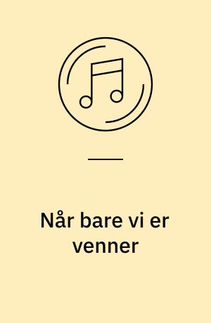 Når bare vi er venner