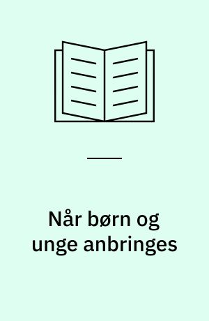 Når børn og unge anbringes : en undersøgelse af kommunernes praksis i anbringelsessager
