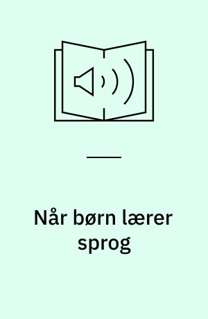Når børn lærer sprog : dansk sprogtilegnelsesforskning i et internationalt perspektiv
