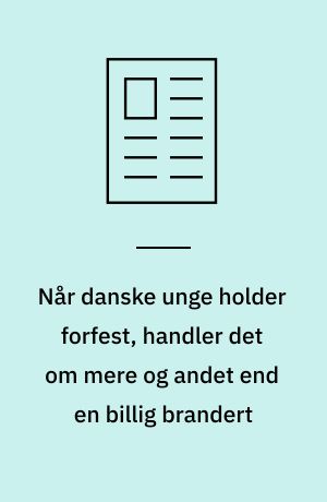 Når danske unge holder forfest, handler det om mere og andet end en billig brandert