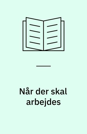 Når der skal arbejdes