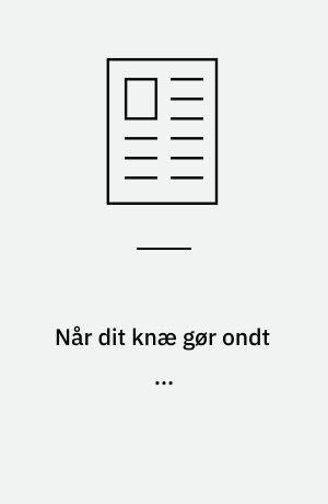 Når dit knæ gør ondt ...